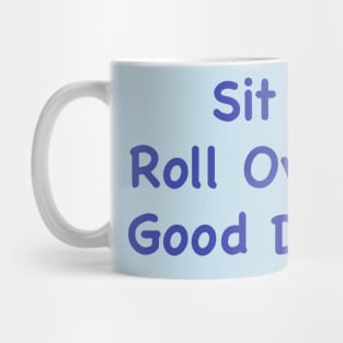 Sit, Roll Over, Good Dog. Mug